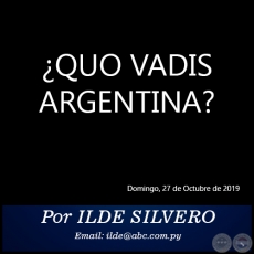 ¿QUO VADIS ARGENTINA? - Por ILDE SILVERO - Domingo, 27 de Octubre de 2019